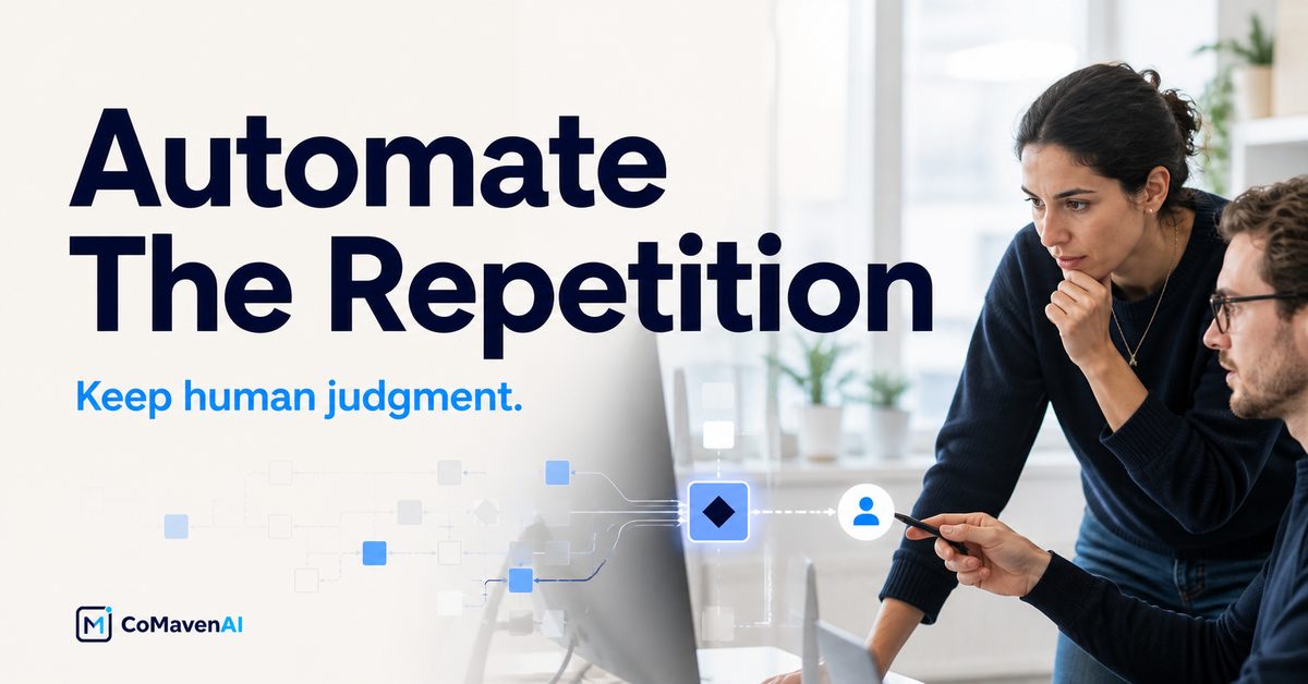 Automate the repetition. Keep human judgment - CoMavenAI