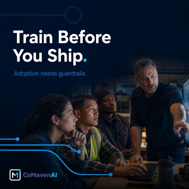 Train before you ship. Adoption needs guardrails - CoMavenAI