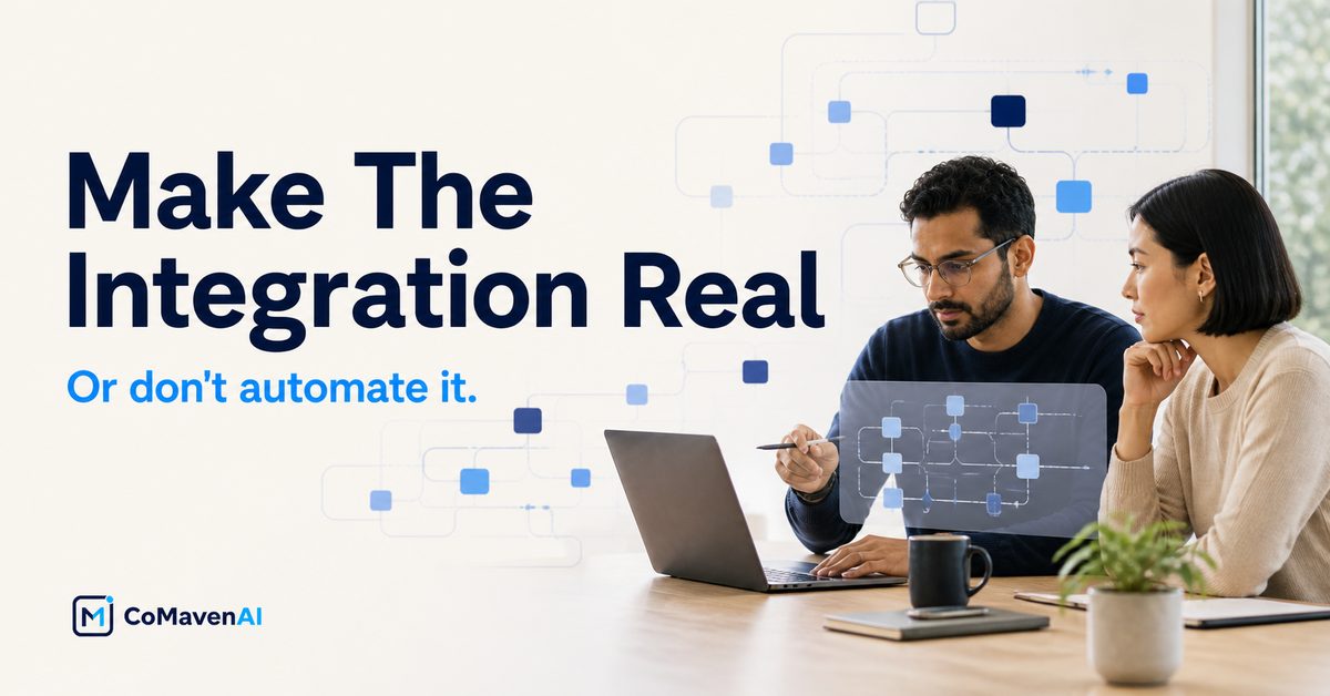 Make the integration real, or don't automate it - CoMavenAI